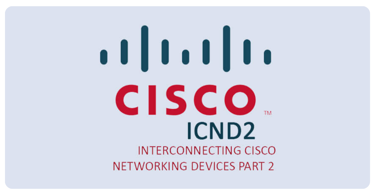 Interconnecting Cisco Network Devices Part 2 (ICND2)